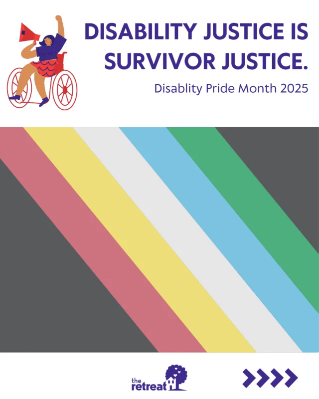 This Disability Pride Month, we’re raising awareness about the ways abuse uniquely impacts people with disabilities. Abuse doesn’t affect everyone the same way. Survivors with disabilities face unique forms of violence and barriers to safety, support and healing.⁠
⁠
If you or someone you know is experiencing abuse and has a disability, here are some resources:⁠
⁠
- @ndvh – 24/7 National Domestic Violence Hotline: 800-799-SAFE⁠
- @deafhotine – 24/7 hotline that is ASL accessible for people experiencing abuse: 855-812-1001⁠
- @activatingchange – Working to end victimization of people with disabilities and Deaf people⁠
⁠
#TheRetreat #AllAgainstAbuse